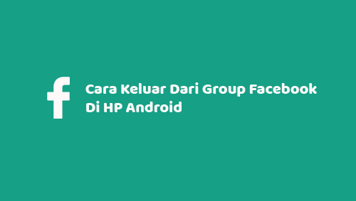Cara Keluar Dari Group Facebook Di HP Android