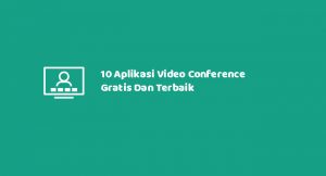 10 Aplikasi Video Conference Gratis Dan Terbaik