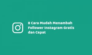 8 Cara Mudah Menambah Follower Instagram Gratis dan Cepat