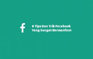 8 Tips Dan Trik Facebook Yang Sangat Bermanfaat Yang Harus Kamu Ketahui