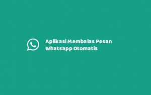 5 Aplikasi Membalas Pesan Whatsapp Otomatis (Auto Reply)