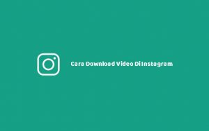 Cara Download Video Di Instagram Menggunakan PC Dan Handphone