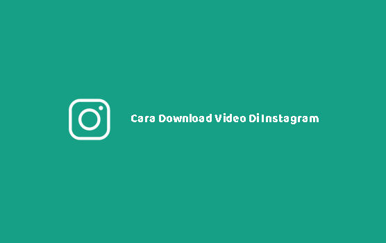 Cara Download Video Di InstagramCara Download Video Di Instagram