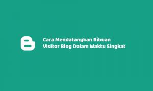 Cara Mendatangkan Ribuan Visitor Blog Dalam Waktu Singkat