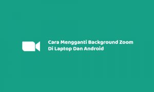 Cara Mengganti Background Zoom Di Laptop Dan Android