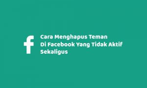 Cara Menghapus Teman Di Facebook Yang Tidak Aktif Sekaligus