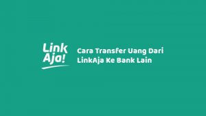 Cara Transfer Uang Dari LinkAja Ke Bank Lain