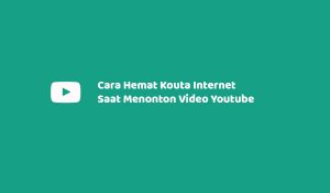 Cara Hemat Kouta Internet Saat Menonton Video Youtube Di Handphone