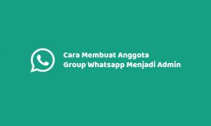 Cara Membuat Anggota Grup Whatsapp Menjadi Admin