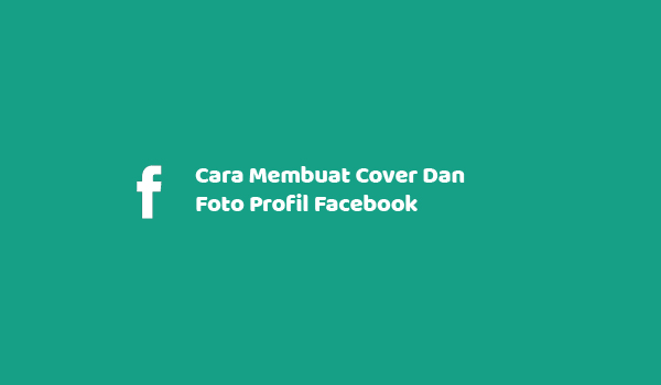 Cara Membuat Cover Dan Foto Profil Facebook