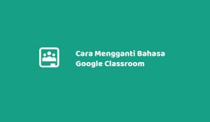 Cara Mengganti Bahasa Di Google Classroom Dengan Mudah
