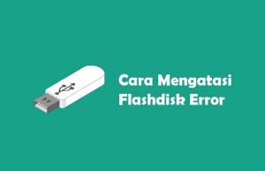 Cara Mengatasi Flashdisk Error Rundll