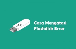 Cara Mengatasi Flashdisk Error Rundll