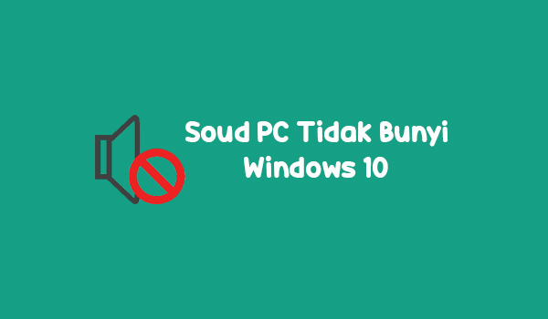 Cara Mengatasi Soud PC Tidak Bunyi Pada Windows 10