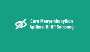 Cara Menyembunyikan Aplikasi Di HP Samsung Tanpa Aplikasi Tambahan