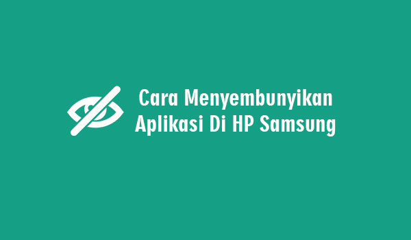 Cara Menyembunyikan Aplikasi Di HP Samsung Tanpa Aplikasi Tambahan