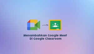 Cara Menambahkan Google Meet Di Google Classroom