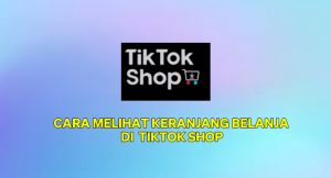 Cara Melihat Keranjang Belanja Di Tiktok