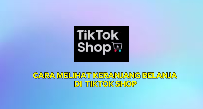 Cara Melihat Keranjang Belanja Di Tiktok