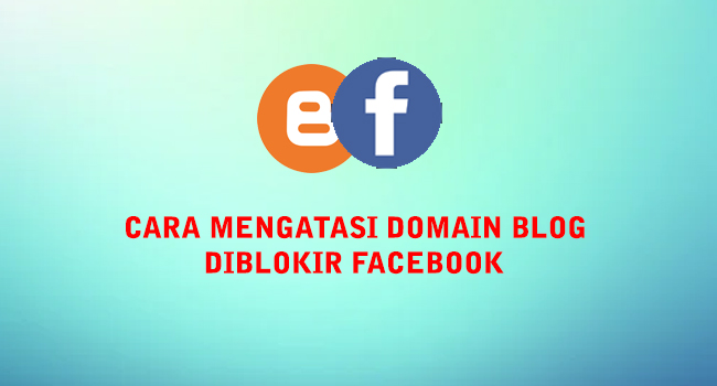 Cara Mengatasi Domain Blog Diblokir Facebook