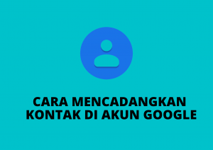 Cara Mencadangkan Kontak Ke Akun Google Di HP Android